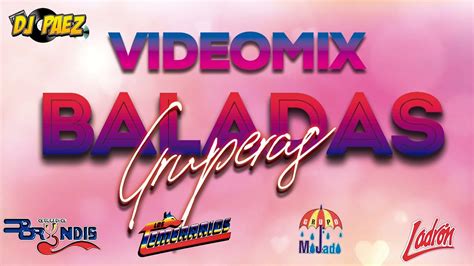 Videomix Baladas Gruperas 1 Youtube