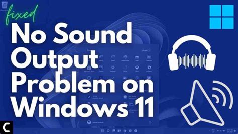 No Sound Output Problem On Windows 11 Best Fix 2023