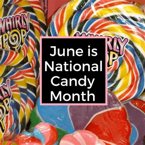 June Is National Candy Month 2017 Sweet Talk Blog