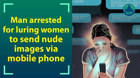Man Held For Luring Women Through Mobile App To Send Nude Pics Youtube