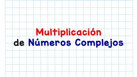 MultiplicaciÓn De NÚmeros Complejos Youtube