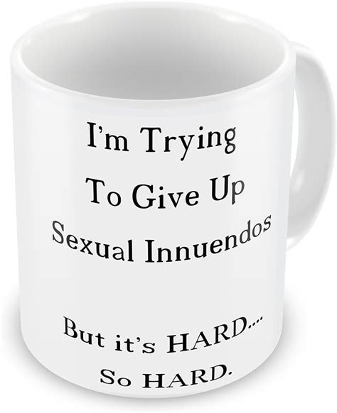 i m trying to give up sexual innuendos but it s hard very hard funny t mug uk