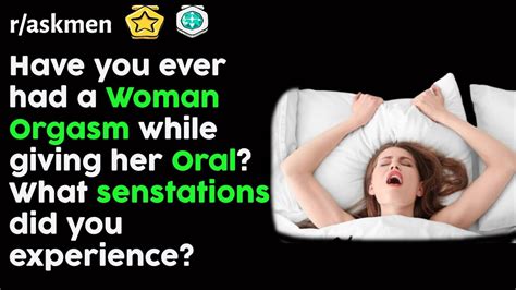 R Askmen Have You Ever Had A Woman Orgasm While Giving Her Oral Youtube