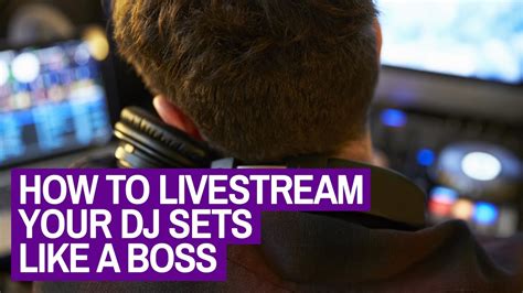 How To Livestream Your Dj Sets Like A Boss Youtube