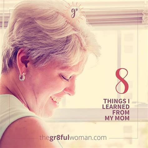 8 Things I Learned From My Mom Thegr8fulwoman Com Mom Learning
