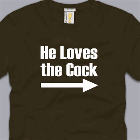 He Loves The Cock T Shirt S M L Xl 2xl 3xl Funny Sex Humor Gag Cool