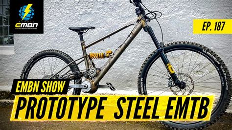 Prototype Steel Full Suspension E Bike Embn Show Ep 187 Youtube