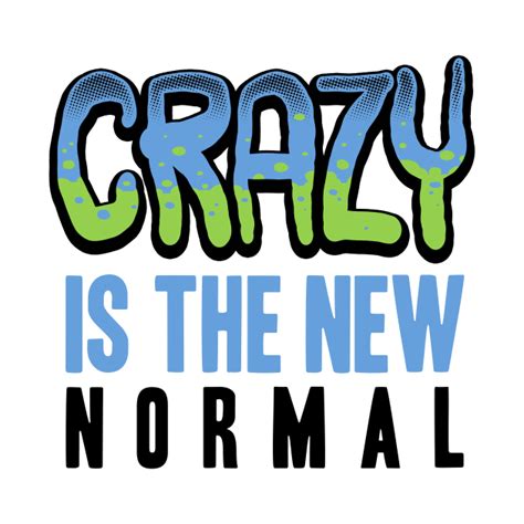 Crazy Is The New Normal Insane T Shirt Teepublic