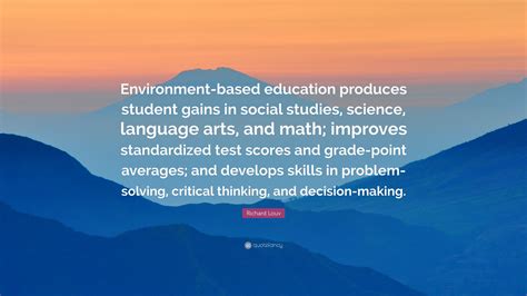Richard Louv Quote “environment Based Education Produces Student Gains