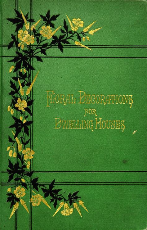 Check spelling or type a new query. Floral Decorations for the Dwelling House : A Practical ...