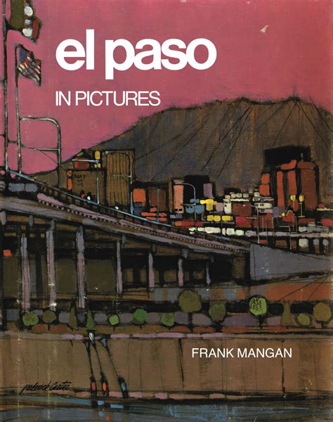 El Paso In Pictures Visitelpaso My Uncle Frank Wrote This Book And