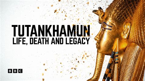 Watch Tutankhamun Life Death And Legacy On Bbc Select