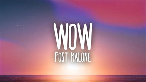 Also known as it's a moment when i show up, got em sayin', wow (wow, wow lyrics. Post Malone - Wow. (Lyrics) - YouTube