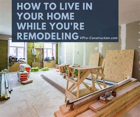 5 Tips On Living In Your Home While You Re Remodeling V Pro Construction