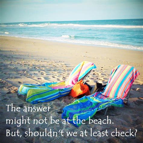 The Answer Might Not Be At The Beach But Shouldnt We At Least Check