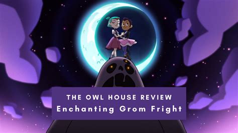 The Owl House Review Enchanting Grom Fright Geeky Girl Experience
