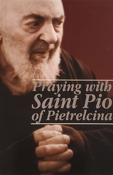 Praying With Padre Pio Padre Pio Foundation Of America