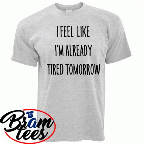 Tshirt Quotes I Feel Like Im Already Tired Tomorrow Funny T