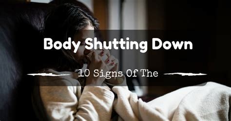 10 Sure Signs Of The Body Shutting Down Healthankering 2016