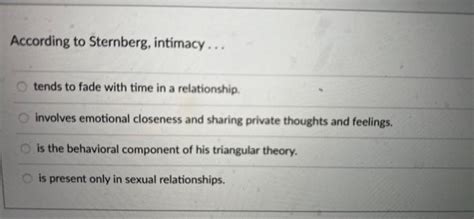Solved According To Sternberg Intimacy Tends To Fade