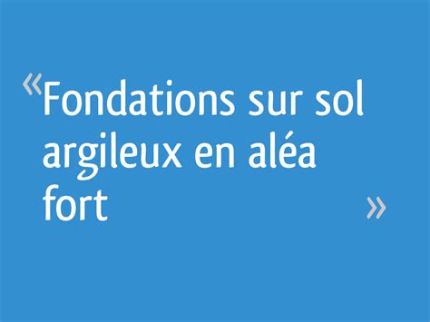 Il est considéré comme la meilleure option pour ce type de sol. Fondations sur sol argileux en aléa fort - 74 messages