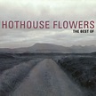 Hot House Flowers - The Best Of Hothouse Flowers [compilation] (1999 ...