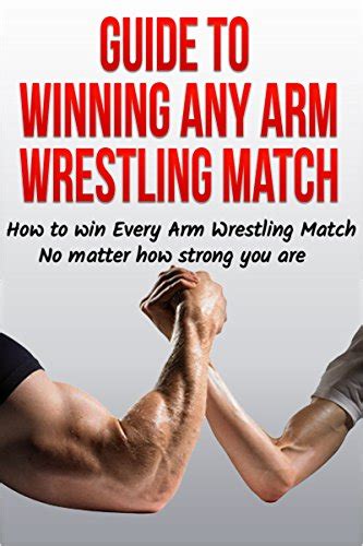 Guide To Winning Any Arm Wrestling Match How To Win Every Arm