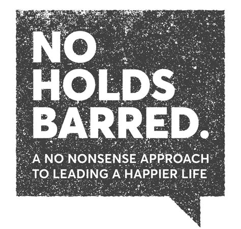 No Holds Barred A No Nonsense Approach To Living A Happier Life