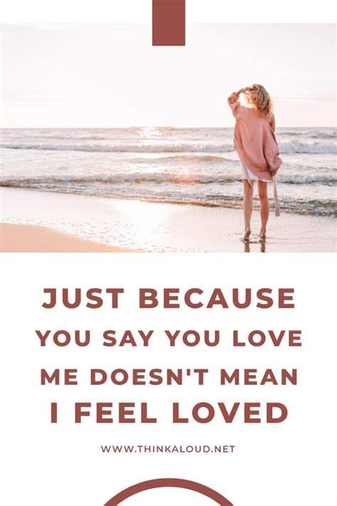 Just Because You Say You Love Me Doesnt Mean I Feel Loved