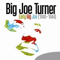 Early Big Joe (1940-1944) by Big Joe Turner on Prime Music