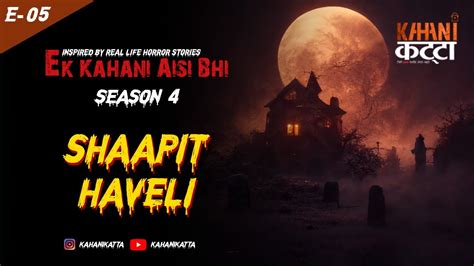 Ek Kahani Aisi Bhi Season 4 Shaapit Haveli Horror Story Episode 05 Youtube