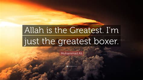 Muhammad Ali Quote Allah Is The Greatest Im Just The