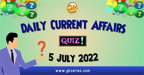 Daily Quiz On Current Affairs By Gkseries 5 July 2022
