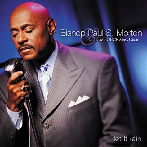 Bishop Paul Morton Let It Rain Von Bishop Paul S Morton Sr And Full