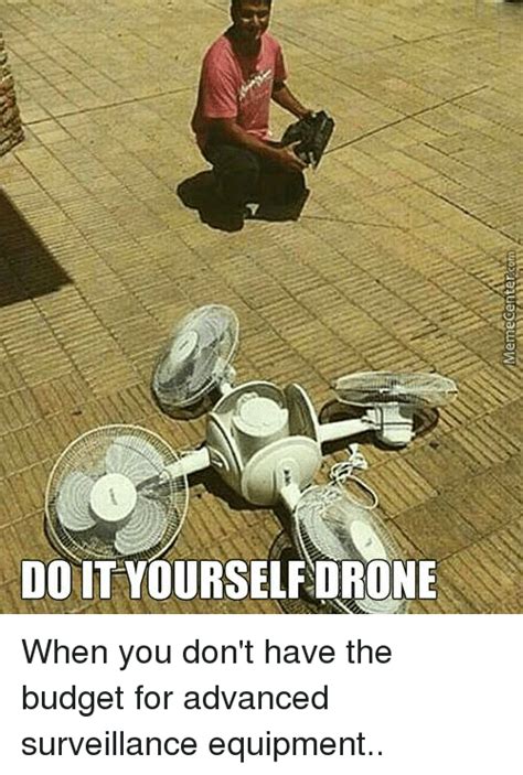 Check spelling or type a new query. Memecentercom DO IT YOURSELFDRONE When You Don't Have the Budget for Advanced Surveillance ...