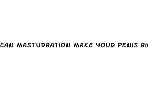 Can Masturbation Make Your Penis Bigger ECPTOTE Website