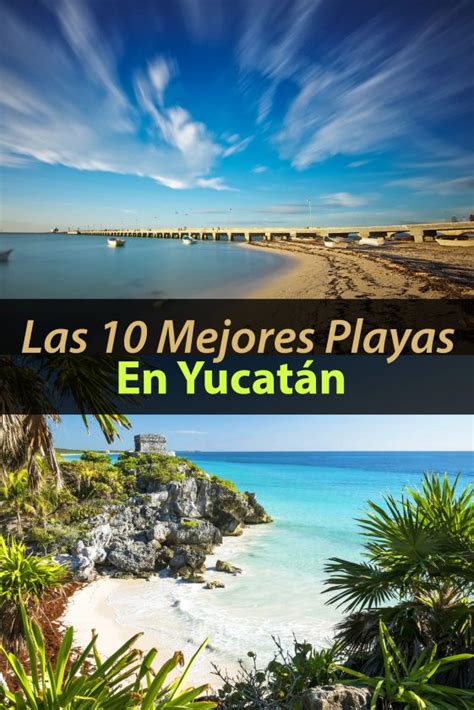 Las 10 Mejores Playas En Yucatán Que Tienes Que Visitar Tips Para Tu