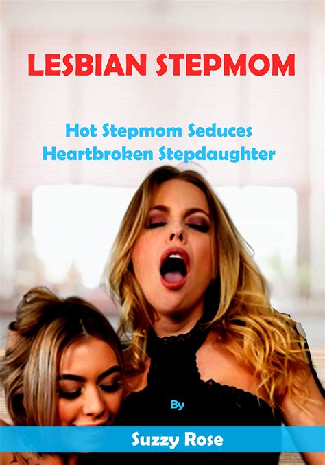 LESBIAN STEPMOM Hot Stepmom Seduces Heartbroken Stepdaughter By Suzzy