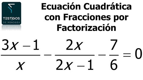 EcuaciÓn CuadrÁtica Con Fracciones Por FactorizaciÓn Ejemplo 3 Youtube