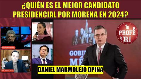 ¿quiÉn Es El Mejor Candidato Presidencial Por Morena En 2024 Daniel Marmolejo Opina Youtube