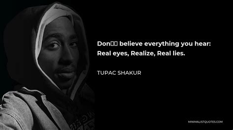 Tupac Shakur Quote Dont Believe Everything You Hear Real Eyes