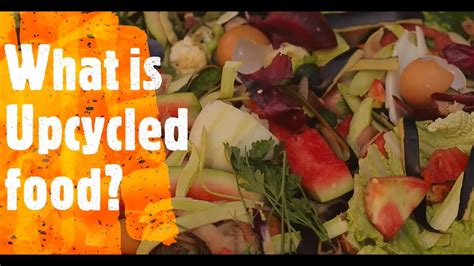 Upcycled Food A Recent Trend That Commits To Sustainability Youtube