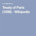 Treaty of Paris (1898) - Wikipedia | Treaty of paris 1898, Treaty of ...