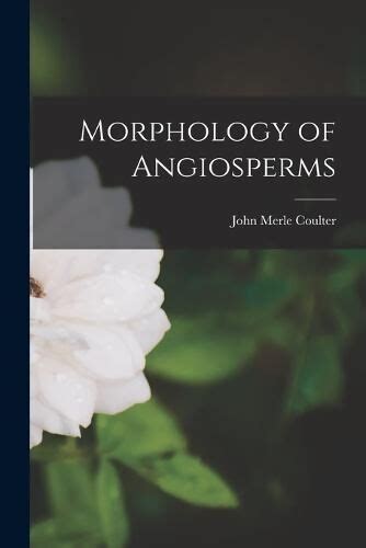 Morphology Of Angiosperms John Merle Coulter Biology Books