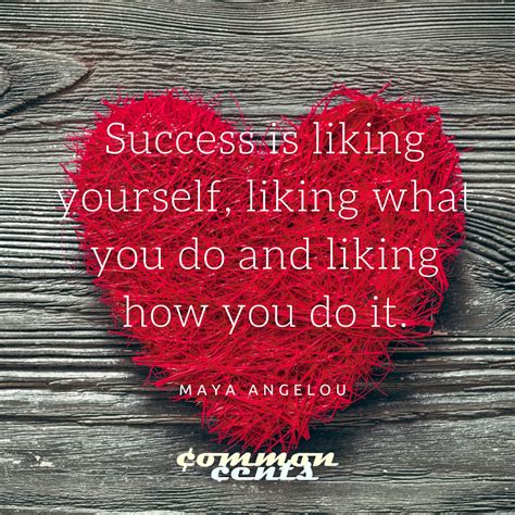 Success Is Liking Yourself Liking What You Do And Liking How You Do It