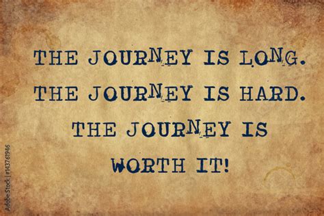 Inspiring Motivation Quote Of The Journey Is Long The Journey Is Hard
