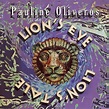Pauline Oliveros: Lion's Eye; Lion's Tale, Pauline Oliveros | CD (album ...