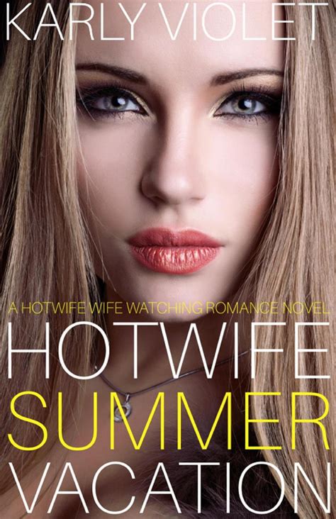 Hotwife Summer Vacation A Hotwife Wife Watching Romance Novel Ebook Por Karly Violet