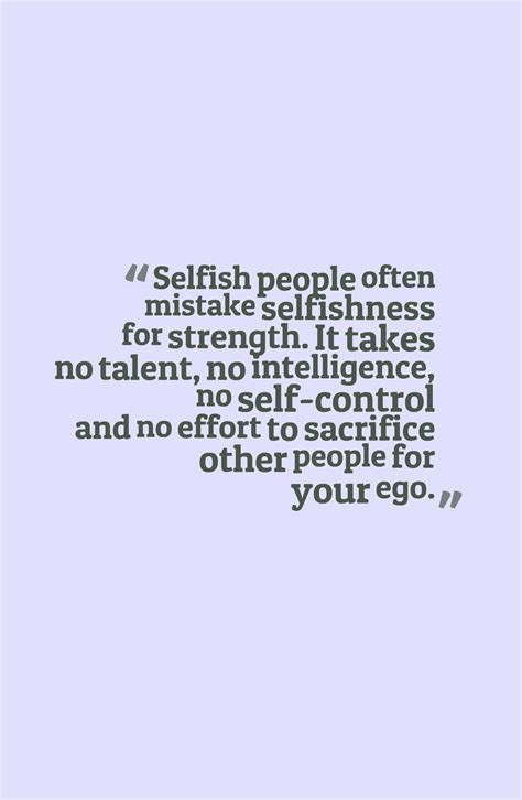 Quotes About Selfish People Quotes About Strong People Great Quotes