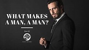 What makes a man, a man?: Part III - Please-your-mind